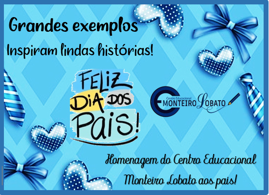 FELIZ DIA DOS PAIS!!! Com carinho, Equipe Monteiro Lobato